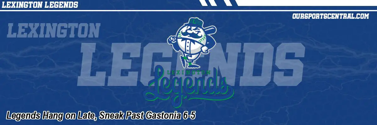 Legends Hang on Late, Sneak Past Gastonia 6-5