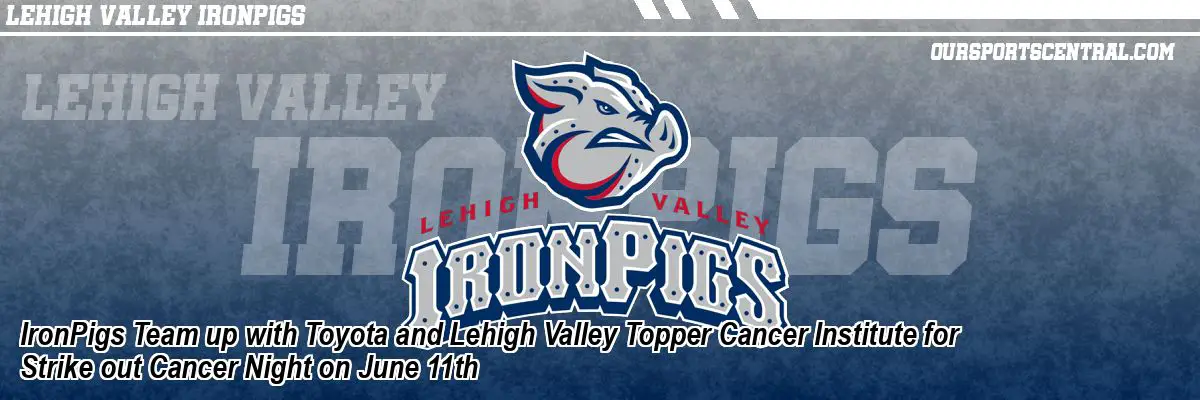 IronPigs Team up with Toyota and Lehigh Valley Topper Cancer Institute for Strike out Cancer Night on June 11th