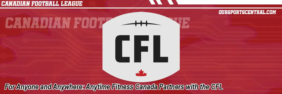 For Anyone and Anywhere: Anytime Fitness Canada Partners with the CFL