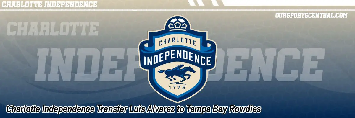 Charlotte Independence Transfer Luis Alvarez to Tampa Bay Rowdies