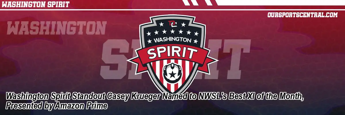 Washington Spirit Standout Casey Krueger Named to NWSL's Best XI of the Month, Presented by Amazon Prime