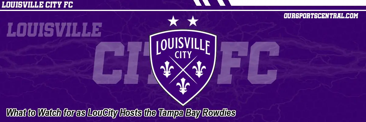 What to Watch for as LouCity Hosts the Tampa Bay Rowdies