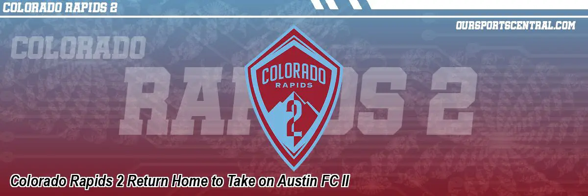 Colorado Rapids 2 Return Home to Take on Austin FC II