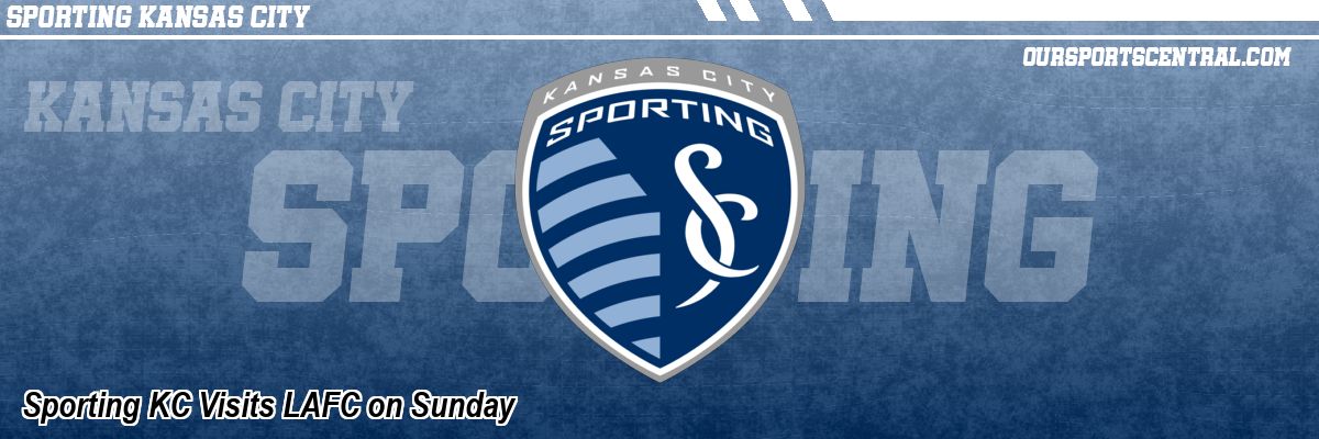 Sporting KC Visits LAFC on Sunday