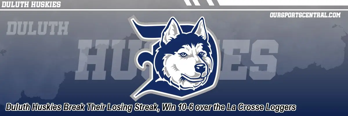 Duluth Huskies Break Their Losing Streak, Win 10-6 over the La Crosse Loggers