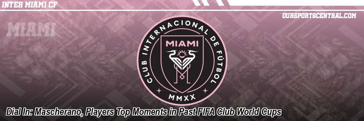 Dial In: Mascherano, Players Top Moments in Past FIFA Club World Cups