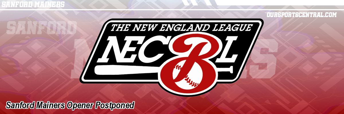 Sanford Mainers Opener Postponed