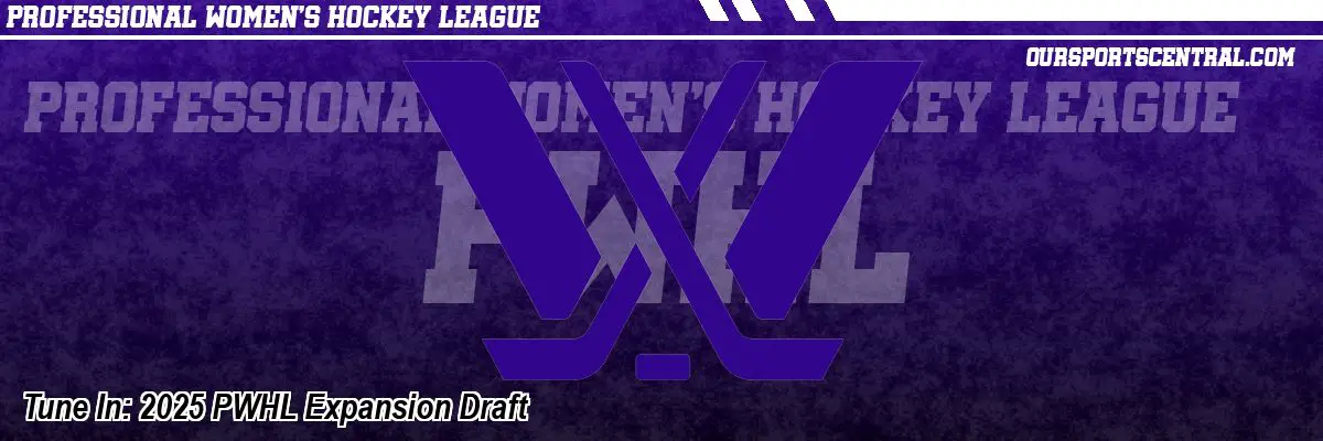 Tune In: 2025 PWHL Expansion Draft