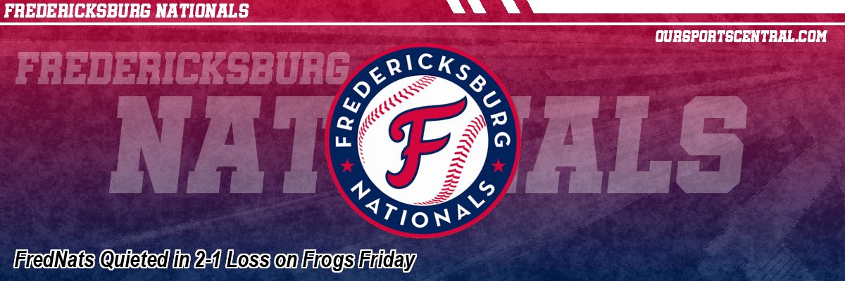 FredNats Quieted in 2-1 Loss on Frogs Friday