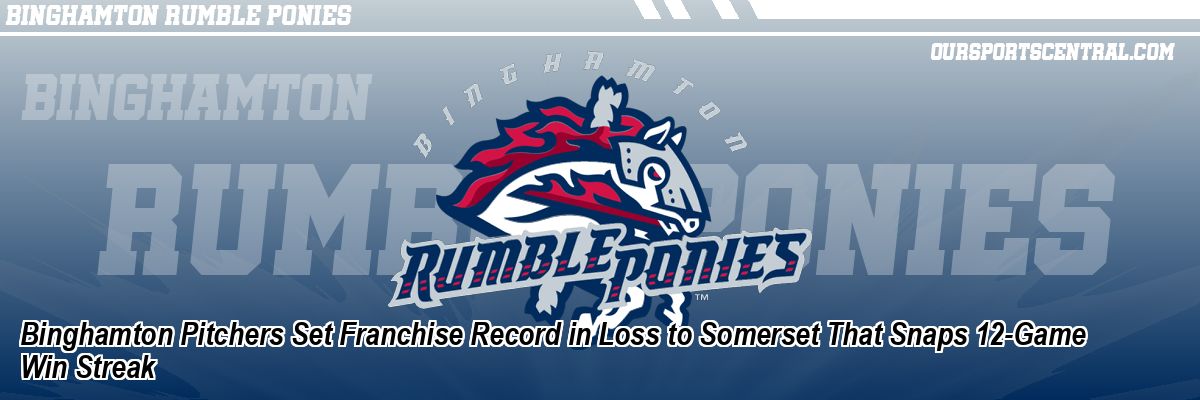 Binghamton Pitchers Set Franchise Record in Loss to Somerset That Snaps 12-Game Win Streak