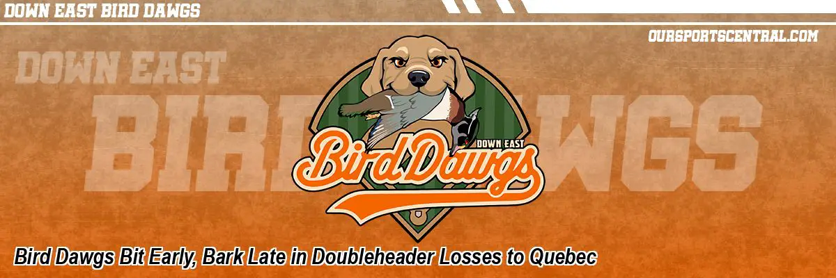 Bird Dawgs Bit Early, Bark Late in Doubleheader Losses to Quebec