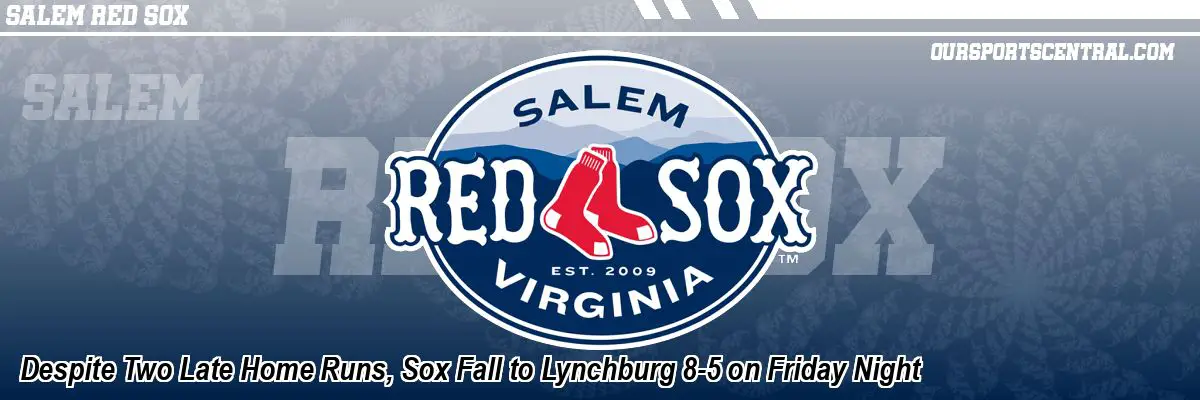Despite Two Late Home Runs, Sox Fall to Lynchburg 8-5 on Friday Night