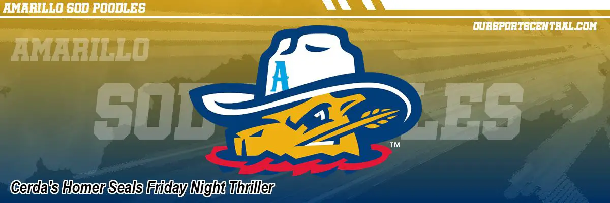 Cerda's Homer Seals Friday Night Thriller