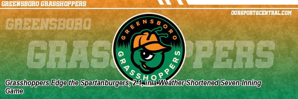 Grasshoppers Edge the Spartanburgers, 2-1, in a Weather-Shortened Seven-Inning Game