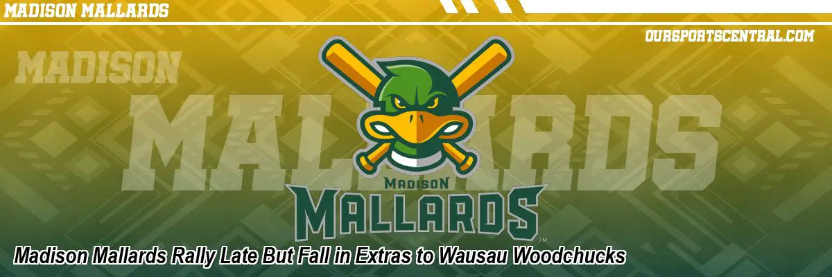 Madison Mallards Rally Late But Fall in Extras to Wausau Woodchucks