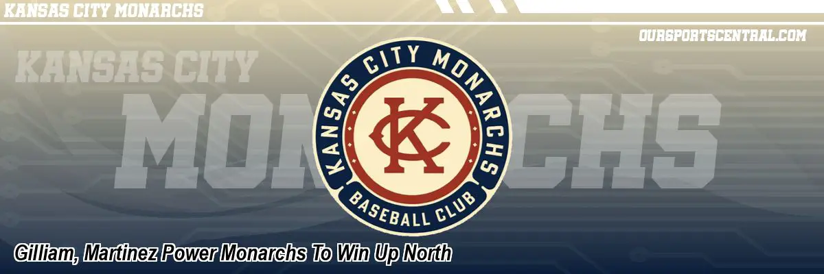 Gilliam, Martinez Power Monarchs To Win Up North