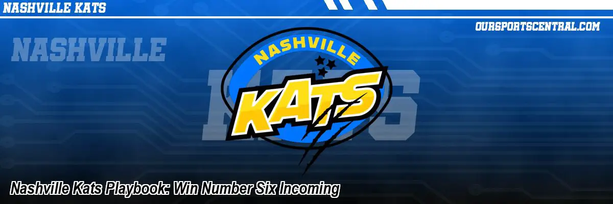 Nashville Kats Playbook: Win Number Six Incoming