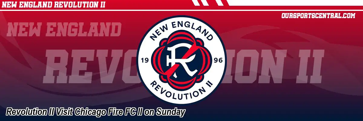 Revolution II Visit Chicago Fire FC II on Sunday