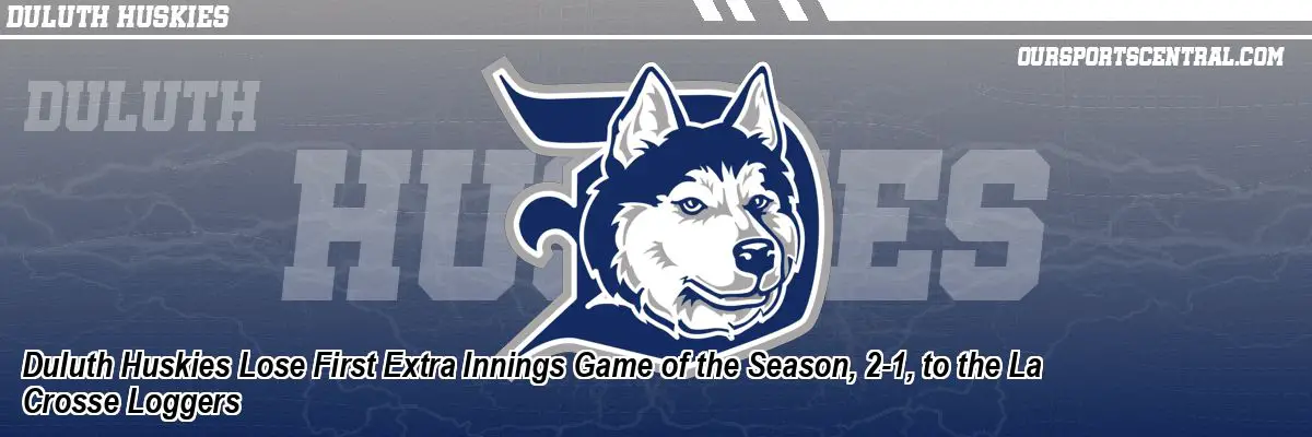 Duluth Huskies Lose First Extra Innings Game of the Season, 2-1, to the La Crosse Loggers