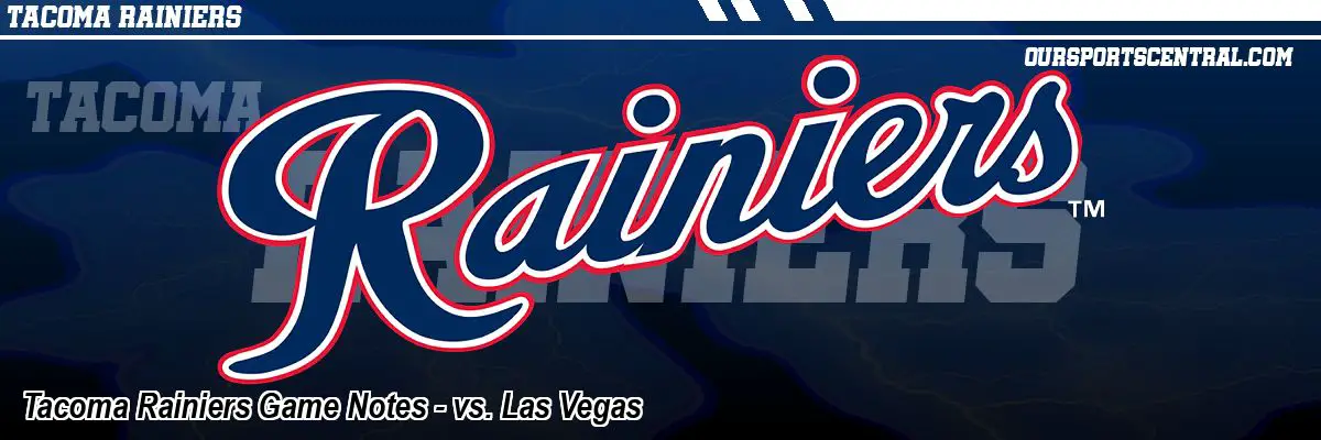 Tacoma Rainiers Game Notes - vs. Las Vegas