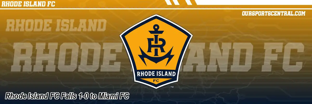 Rhode Island FC Falls 1-0 to Miami FC