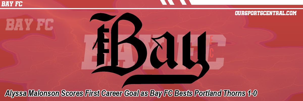 Alyssa Malonson Scores First Career Goal as Bay FC Bests Portland Thorns 1-0
