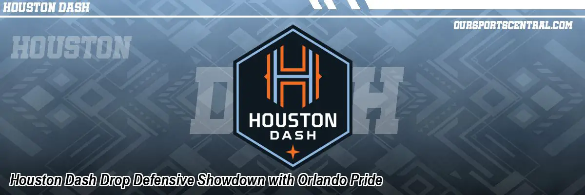 Houston Dash Drop Defensive Showdown with Orlando Pride