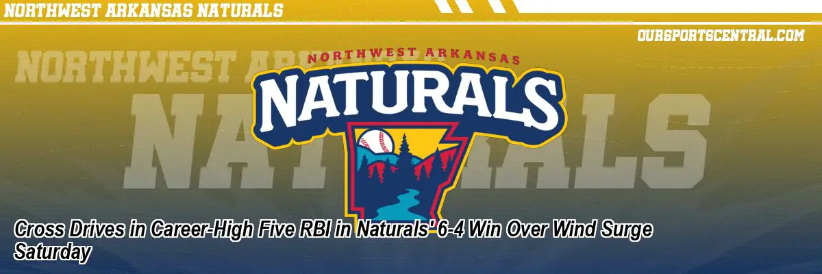 Cross Drives in Career-High Five RBI in Naturals' 6-4 Win Over Wind Surge Saturday