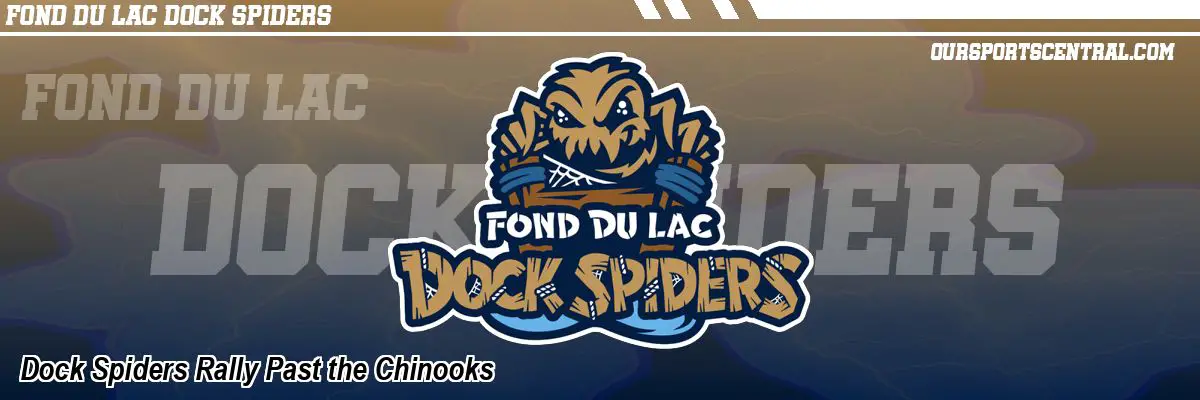 Dock Spiders Rally Past the Chinooks