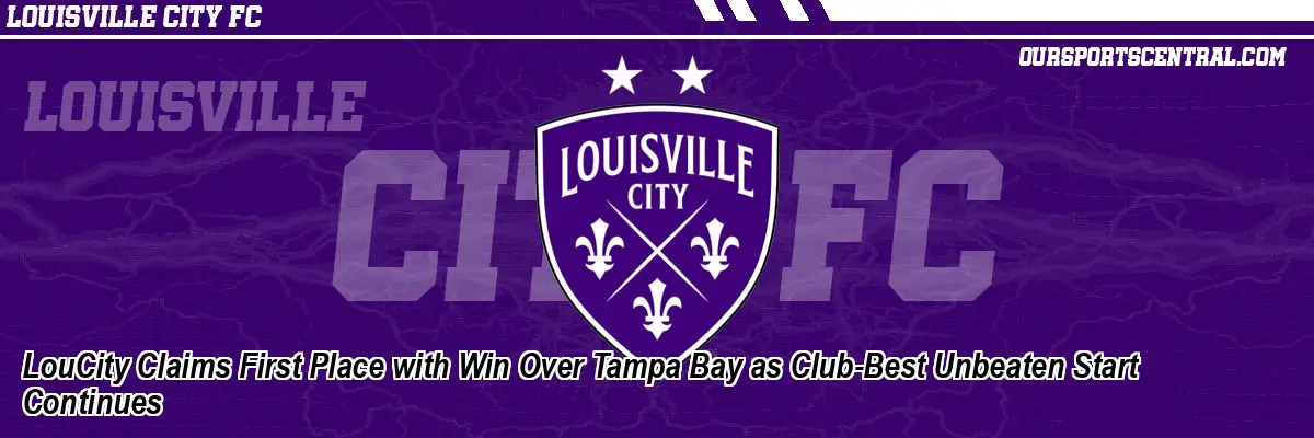 LouCity Claims First Place with Win Over Tampa Bay as Club-Best Unbeaten Start Continues