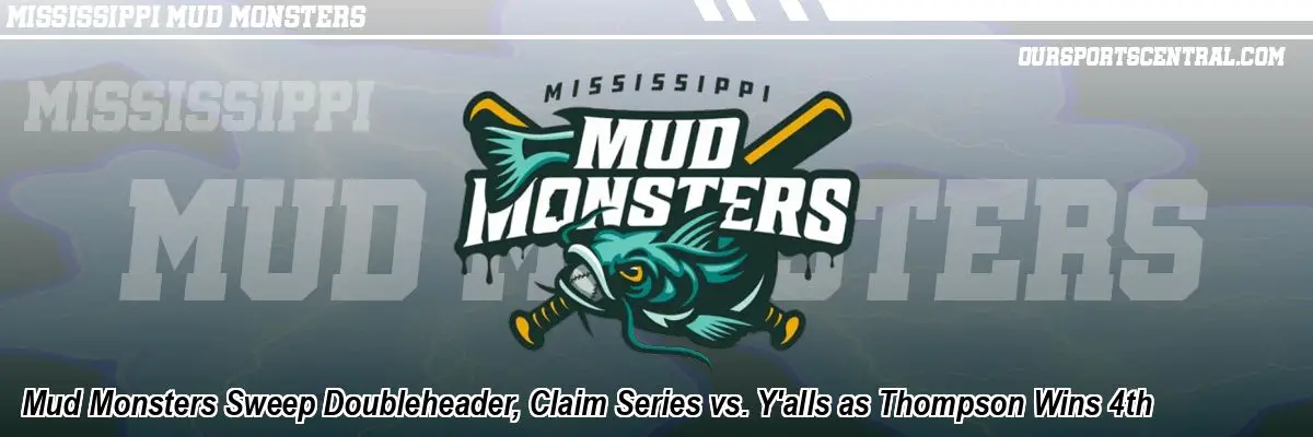 Mud Monsters Sweep Doubleheader, Claim Series vs. Y'alls as Thompson Wins 4th