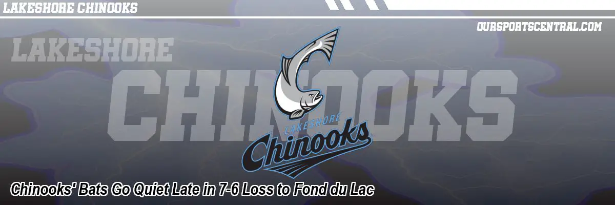 Chinooks' Bats Go Quiet Late in 7-6 Loss to Fond du Lac