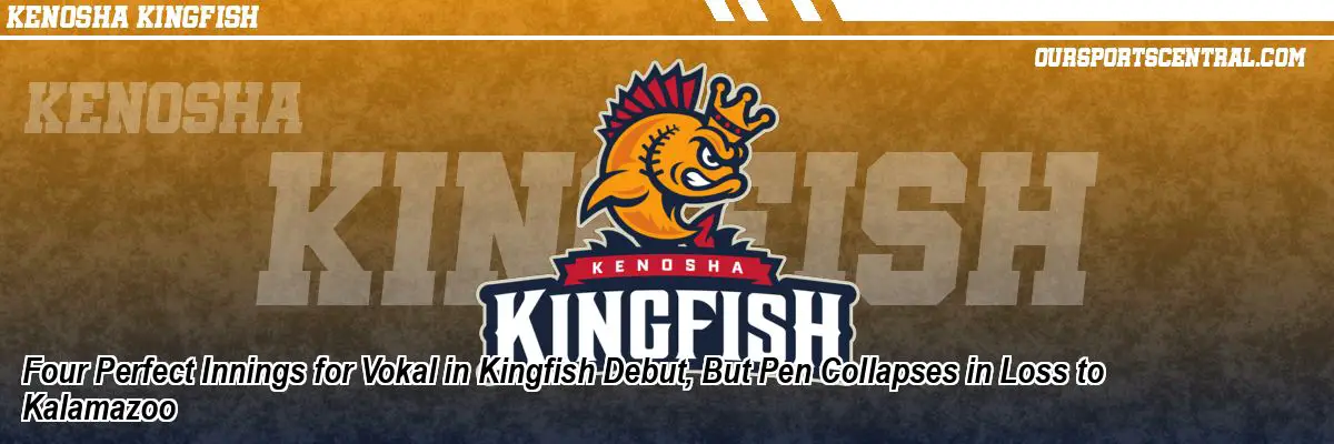 Four Perfect Innings for Vokal in Kingfish Debut, But Pen Collapses in Loss to Kalamazoo