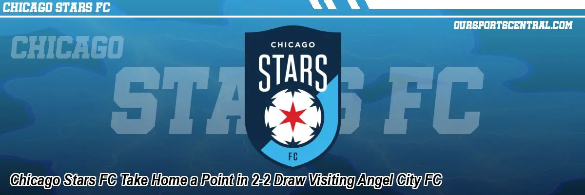 Chicago Stars FC Take Home a Point in 2-2 Draw Visiting Angel City FC