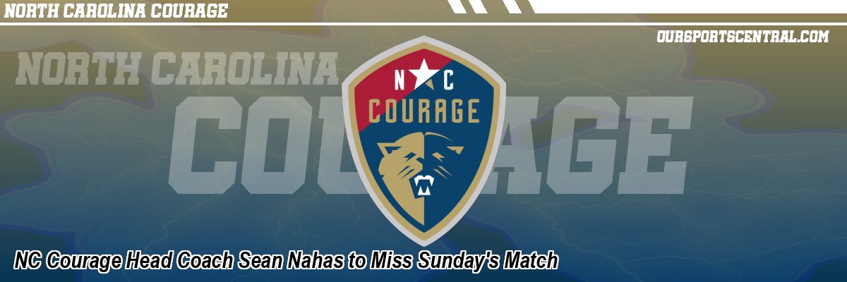 NC Courage Head Coach Sean Nahas to Miss Sunday's Match
