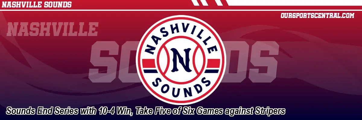 Sounds End Series with 10-4 Win, Take Five of Six Games against Stripers