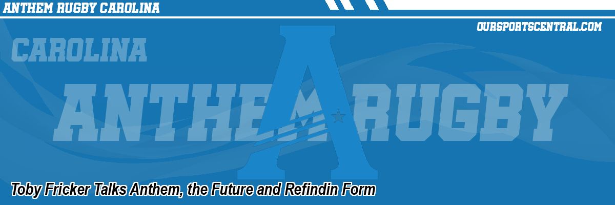 Toby Fricker Talks Anthem, the Future and Refindin Form