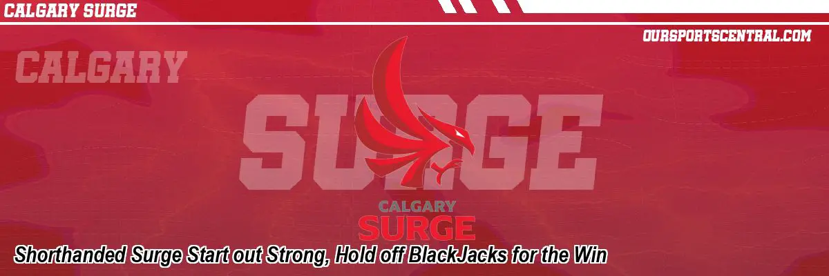 Shorthanded Surge Start out Strong, Hold off BlackJacks for the Win