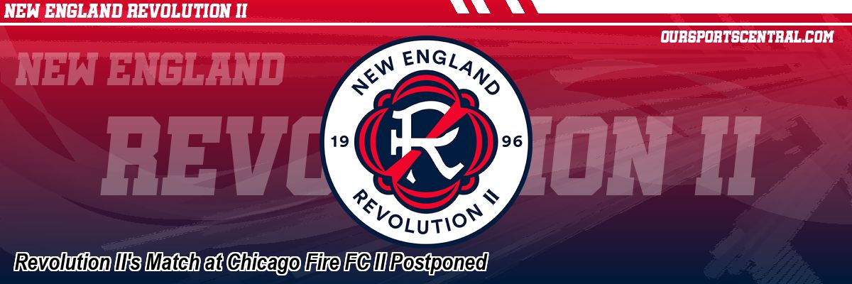 Revolution II's Match at Chicago Fire FC II Postponed