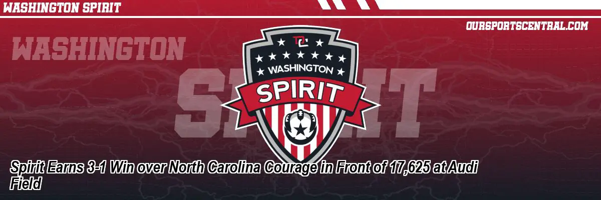 Spirit Earns 3-1 Win over North Carolina Courage in Front of 17,625 at Audi Field