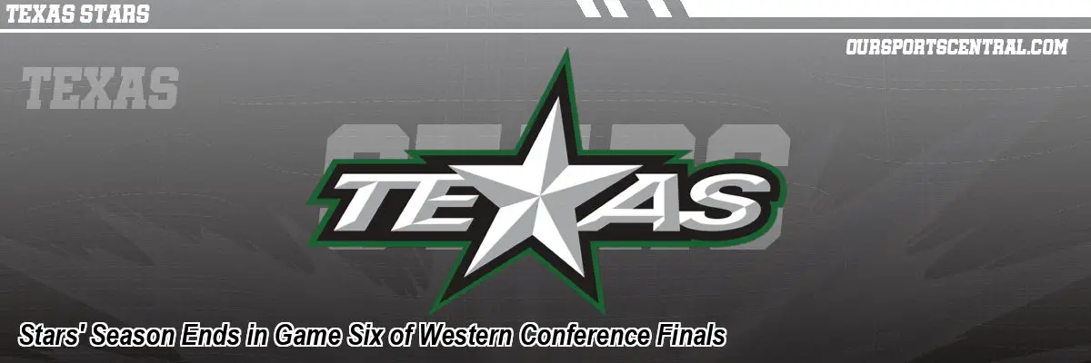 Stars' Season Ends in Game Six of Western Conference Finals