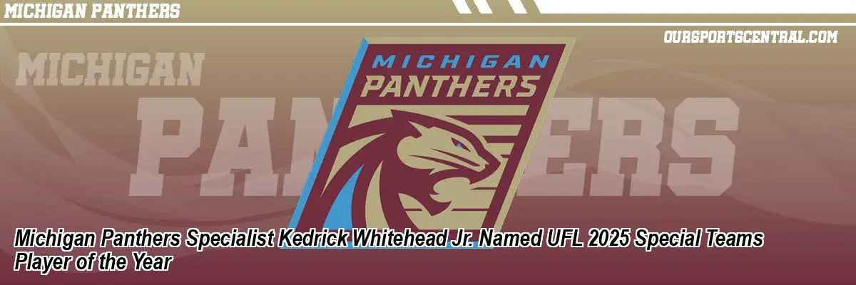 Michigan Panthers Specialist Kedrick Whitehead Jr. Named UFL 2025 Special Teams Player of the Year