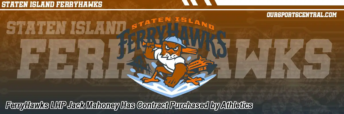 FerryHawks LHP Jack Mahoney Has Contract Purchased by Athletics