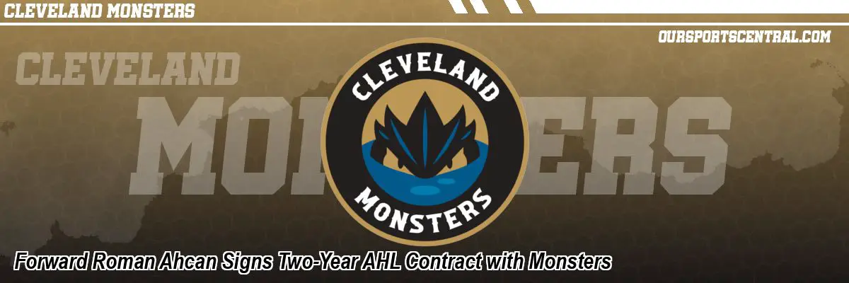 Forward Roman Ahcan Signs Two-Year AHL Contract with Monsters