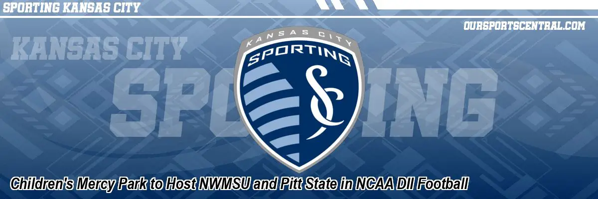 Children's Mercy Park to Host NWMSU and Pitt State in NCAA DII Football
