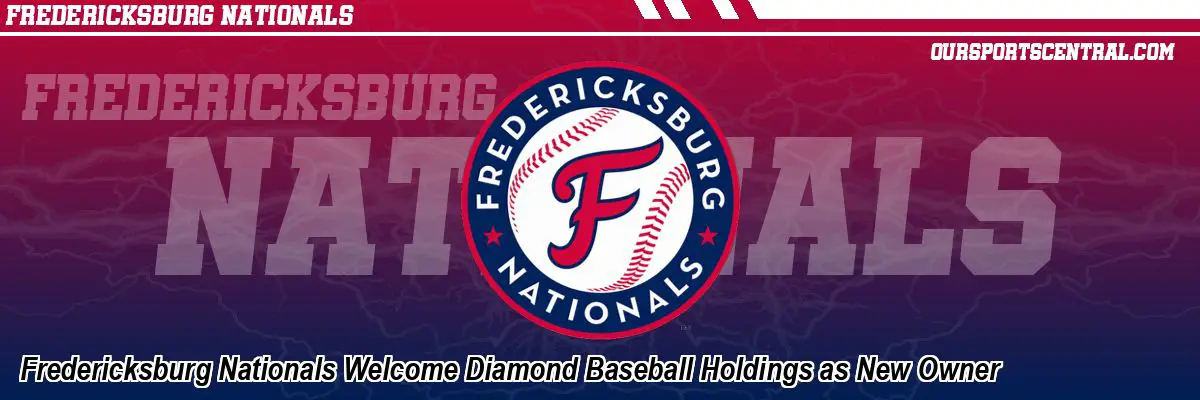 Fredericksburg Nationals Welcome Diamond Baseball Holdings as New Owner