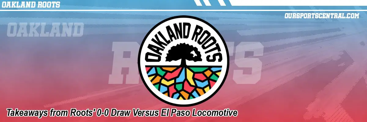 Takeaways from Roots' 0-0 Draw Versus El Paso Locomotive