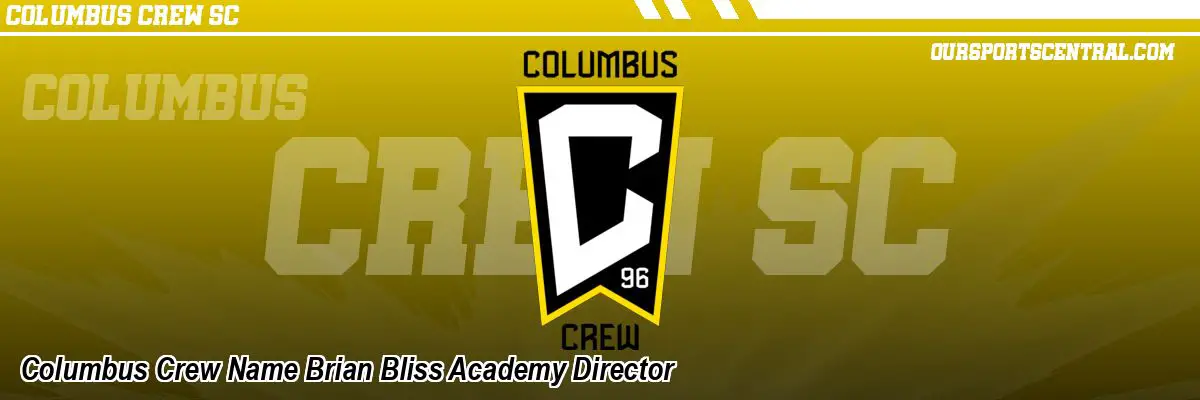 Columbus Crew Name Brian Bliss Academy Director