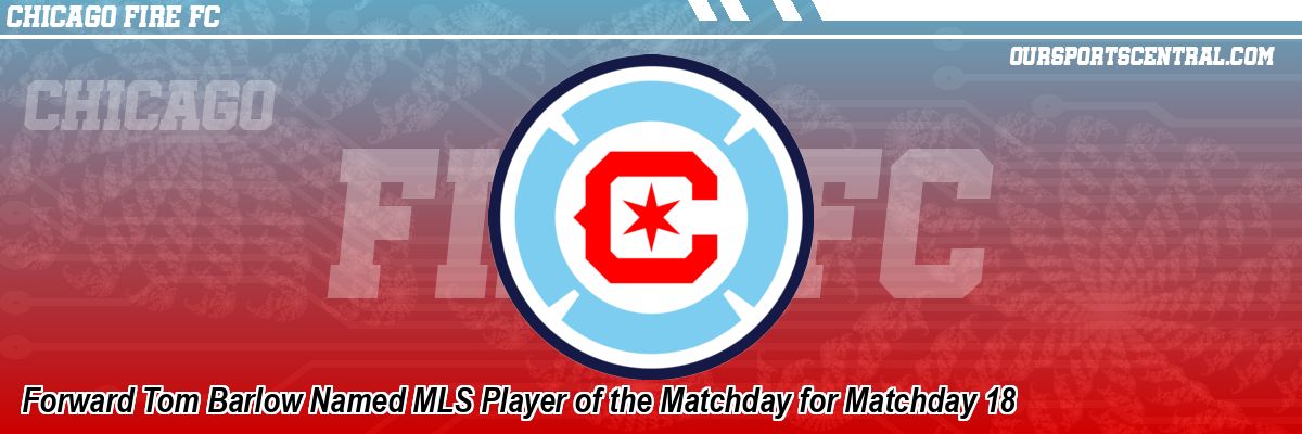 Forward Tom Barlow Named MLS Player of the Matchday for Matchday 18