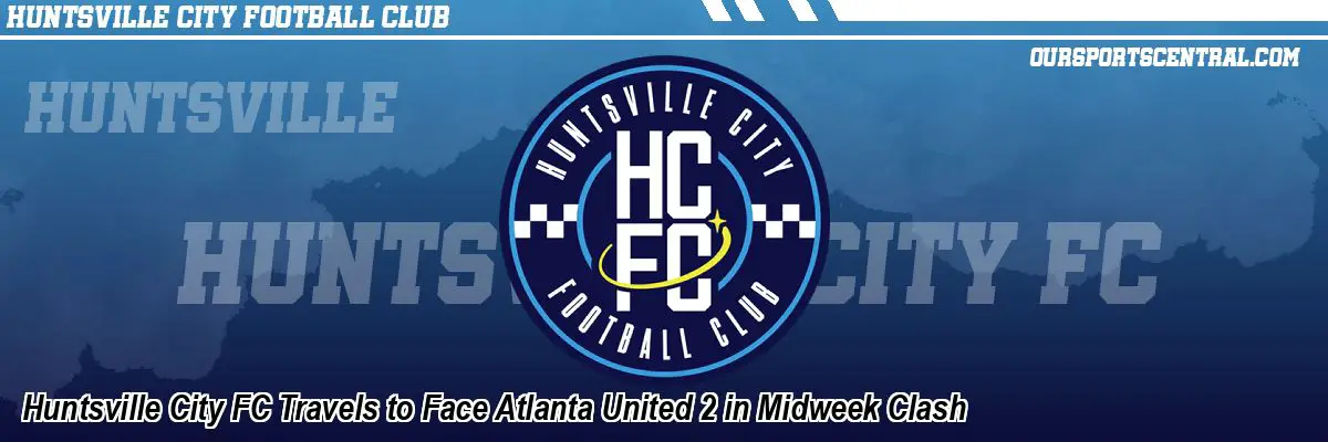 Huntsville City FC Travels to Face Atlanta United 2 in Midweek Clash